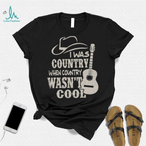 Cowboy Hat And Guitars I Was Country When Country Wasn’t Cool Gift Men T shirt