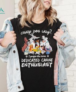 Crazy dog lady I prefer the term dedicated canine enthusiast shirt