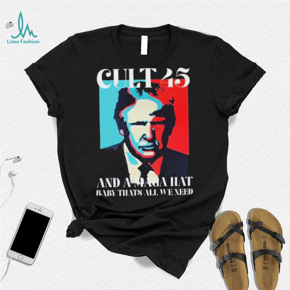 Cult 45 And A Maga Hat Baby That’s All We Need Shirt Cult 45 And A Maga Hat Baby That’s All We Need Shirt