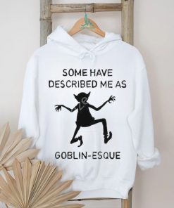 Cursedarachnid Some Have Described Me As Goblin Esque Shirt