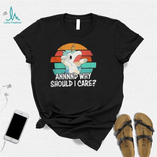 Cute Unicorn Annnnd Why Should I Care Vintage Shirt shirt