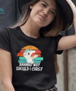 Cute Unicorn Annnnd Why Should I Care Vintage Shirt shirt
