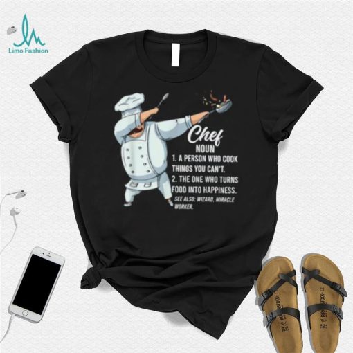 Dabbing Chef Definition A Person Who Cook Things You Can’t Chef T Shirt