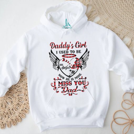 Daddy’s girl i used to be his angel now he is mine i miss you dad shirt