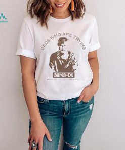 Dads who are trying Gang Du shirt