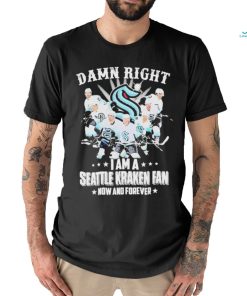 Damn Right I Am A Seattle Kraken Hockey Fan Now And Forever Shirt