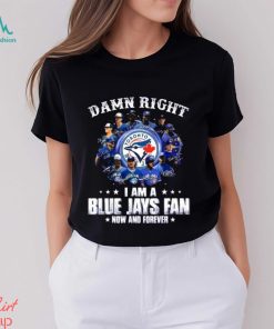 Damn Right I Am a Blue Jays fan now and forever signatures 2023 shirt