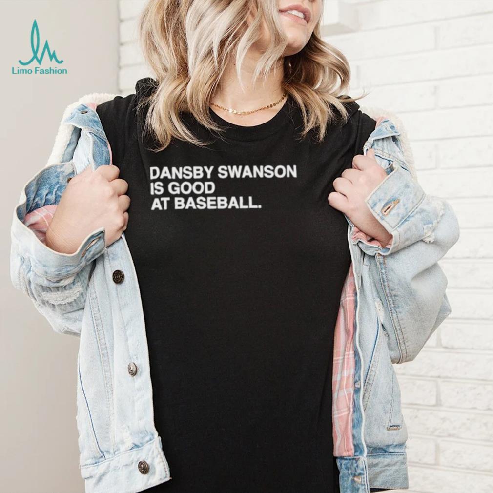 Dansby Swanson Is Good At Baseball Shirt - Limotees