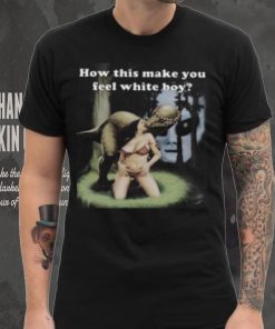 Darkmeme How This Make You Feel White Boy T Shirt