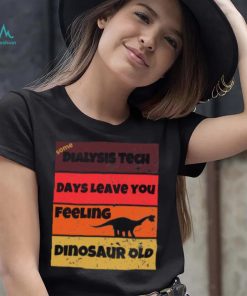 Dialysis Tech Days Leave You Dinosaur Old Birthday Idea Retro T Shirt