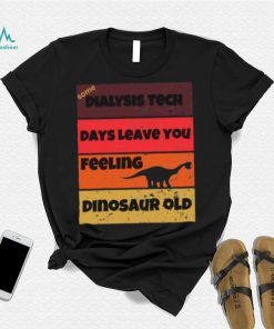 Dialysis Tech Days Leave You Dinosaur Old Birthday Idea Retro T Shirt