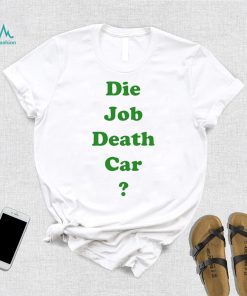 Die job death car funny 2023 T shirt