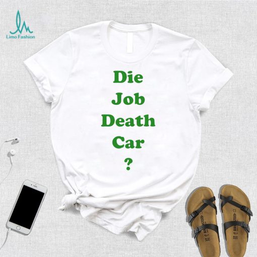 Die job death car funny 2023 T shirt