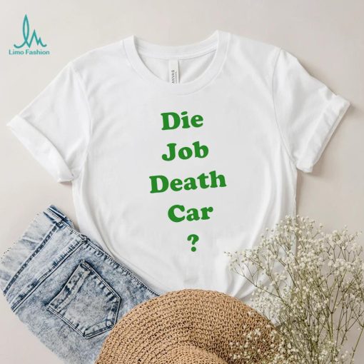 Die job death car funny 2023 T shirt