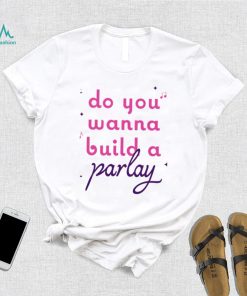 Do you wanna build a Parlay 2023 shirt