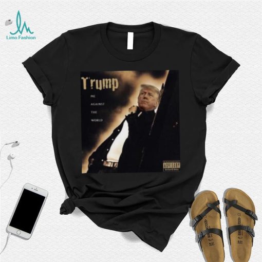 Dom Lucre Trump Me Against The World shirt