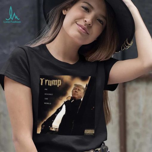 Dom Lucre Trump Me Against The World shirt