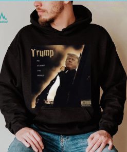 Dom Lucre Trump Me Against The World shirt