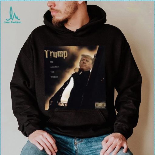 Dom Lucre Trump Me Against The World shirt