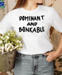 Dominant And Bonkable T Shirt