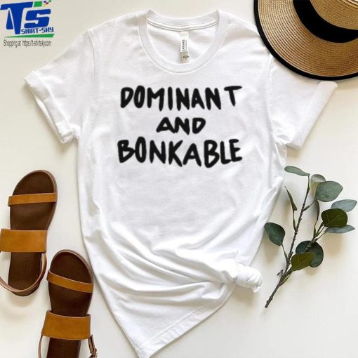 Dominant And Bonkable T Shirt