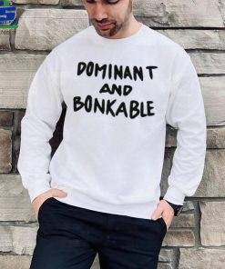 Dominant And Bonkable T Shirt