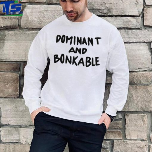 Dominant And Bonkable T Shirt