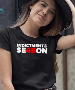 Donald Trump Indictment season shirt