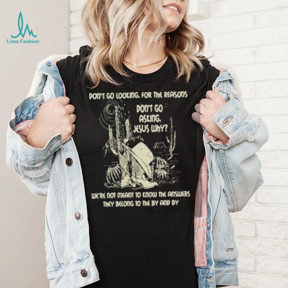 Don’t Go Asking Jesus Why Meant Know The Answers They Belong By Cactus Cowboy Hat T Shirt Don’t Go Asking Jesus Why Meant Know The Answers They Belong By Cactus Cowboy Hat T Shirt