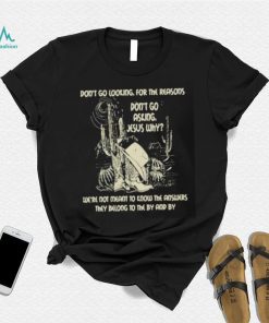 Don’t Go Asking Jesus Why Meant Know The Answers They Belong By Cactus Cowboy Hat T Shirt