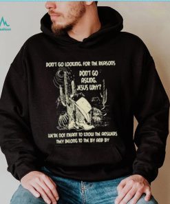 Don’t Go Asking Jesus Why Meant Know The Answers They Belong By Cactus Cowboy Hat T Shirt