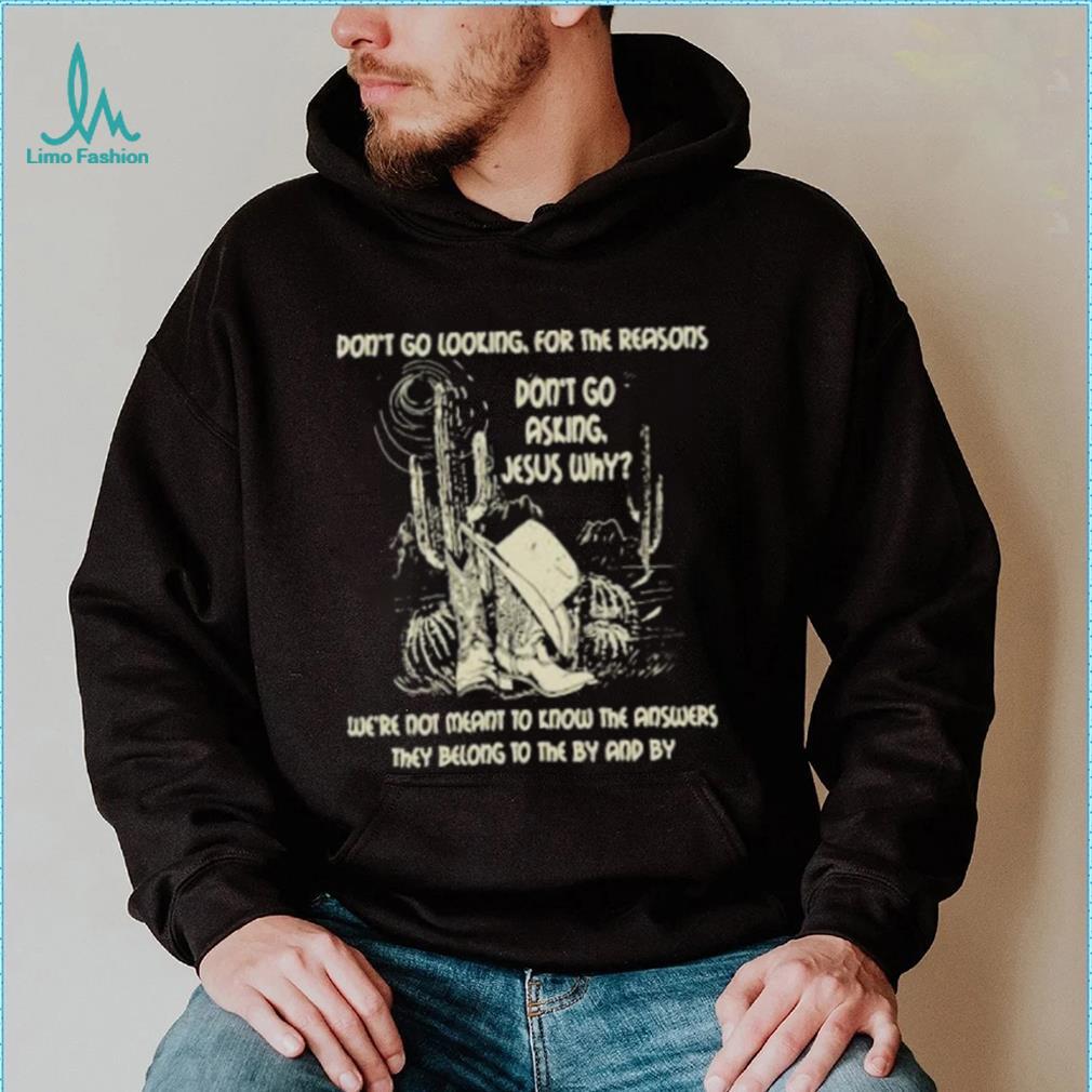 Don’t Go Asking Jesus Why Meant Know The Answers They Belong By Cactus Cowboy Hat T Shirt Don’t Go Asking Jesus Why Meant Know The Answers They Belong By Cactus Cowboy Hat T Shirt
