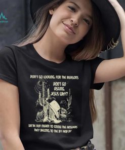 Don’t Go Asking Jesus Why Meant Know The Answers They Belong By Cactus Cowboy Hat T Shirt