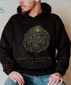 Don’t Look In My Eyes Pal I’m Shitting My Pants Shirt