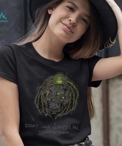 Don’t Look In My Eyes Pal I’m Shitting My Pants Shirt