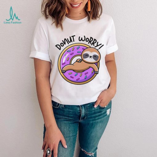 Donut worry donut Sloth shirt