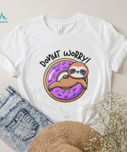 Donut worry donut Sloth shirt