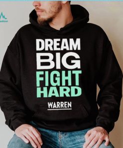 Dream big fight hard Warren funny T shirt