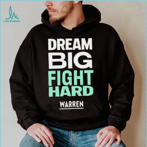 Dream big fight hard Warren funny T shirt