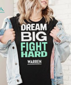 Dream big fight hard Warren funny T shirt