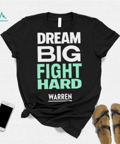 Dream big fight hard Warren funny T shirt