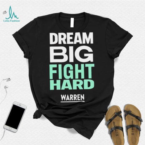 Dream big fight hard Warren funny T shirt