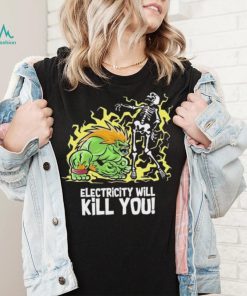 Electricity will kill you shirt