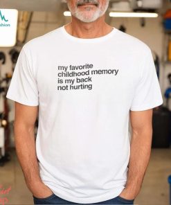 Elon Mush My Favorite Childhood Memory Is My Back Not Hurting T Shirt