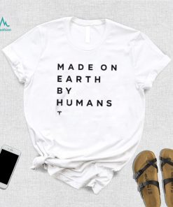 Elon Musk Made On Earth By Humans Shirts