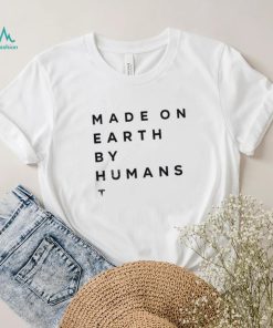 Elon Musk Made On Earth By Humans Shirts