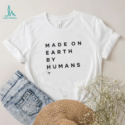 Elon Musk Made On Earth By Humans Shirts