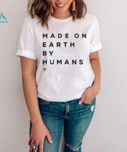 Elon Musk Made On Earth By Humans Shirts