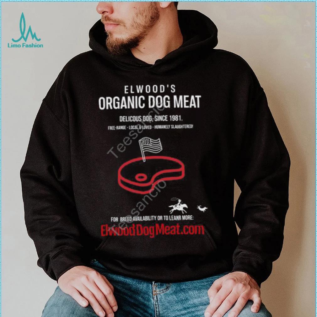 Elwood’s Organic Dog Meat Delicious Dog Since 1981 New Shirt Elwood’s Organic Dog Meat Delicious Dog Since 1981 New Shirt