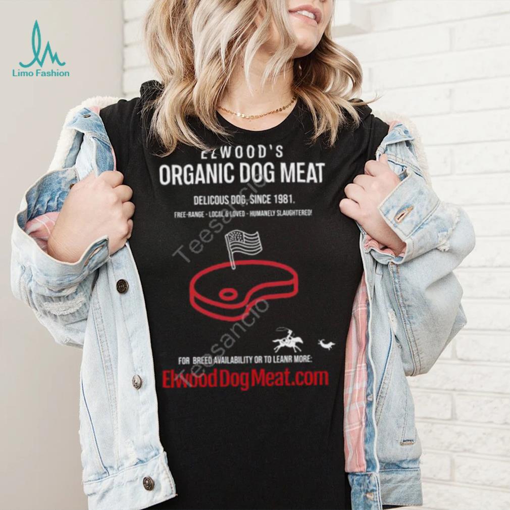 Elwood’s Organic Dog Meat Delicious Dog Since 1981 New Shirt Elwood’s Organic Dog Meat Delicious Dog Since 1981 New Shirt